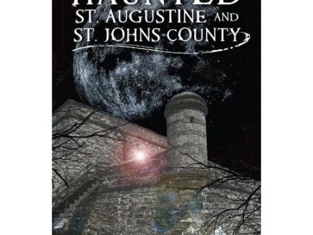 Haunted St. Augustine & St. Johns County Book Online Hot Sale